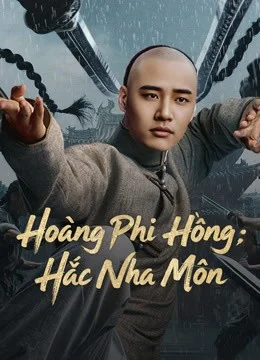 Hoàng Phi Hồng: Hắc Nha Môn 2025